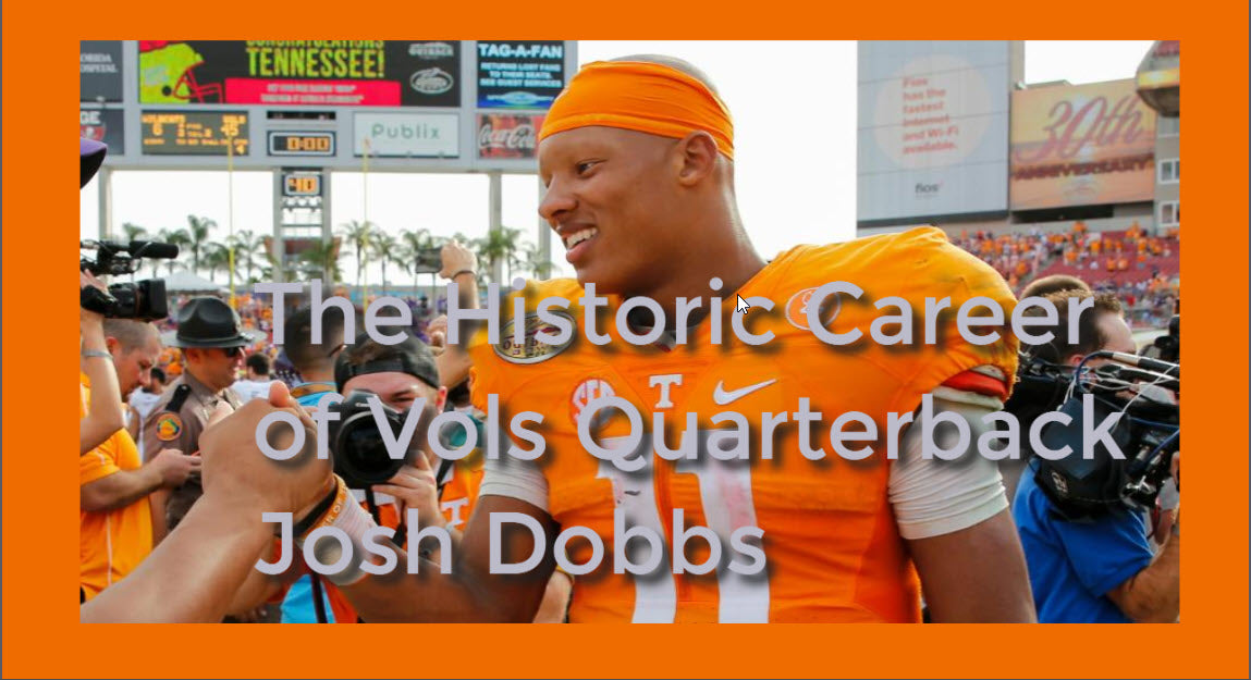 The Historic Career of Vols Quarterback Josh Dobbs